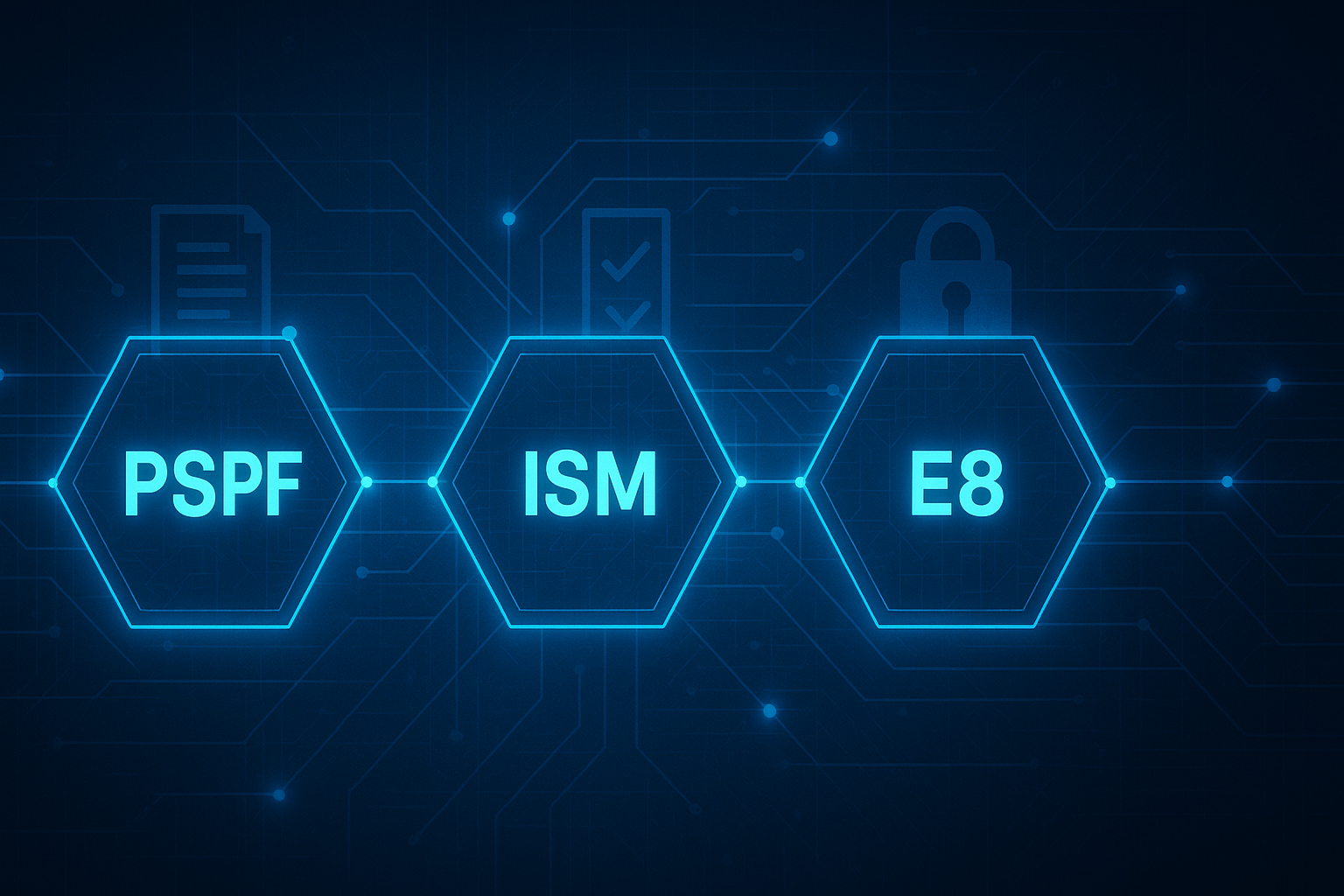 Three glowing blue hexagons labelled PSPF, ISM, and E8 interconnected by fine digital lines on a dark blue background, representing integrated governance, risk, and compliance frameworks for Defence and government assurance.